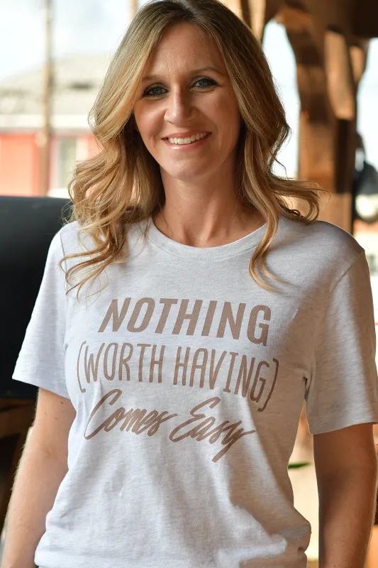 Nothing Worth Having Comes Easy Graphic Tee in Light Heather Gray